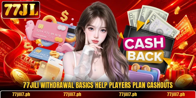 77JILI withdrawal basics help players plan cashouts