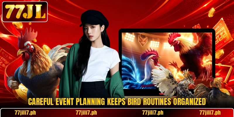 Careful event planning keeps bird routines organized