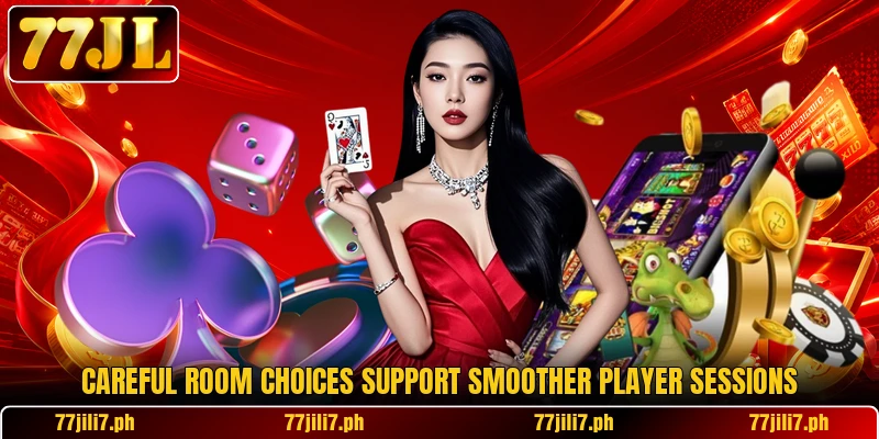 Careful room choices support smoother player sessions