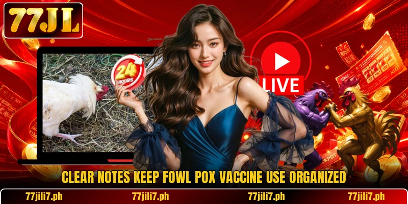 Clear notes keep fowl pox vaccine use organized