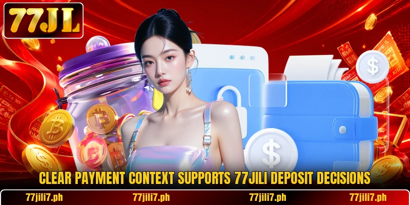 Clear payment context supports 77JILI deposit decisions