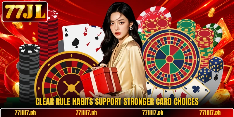 Clear rule habits support stronger card choices