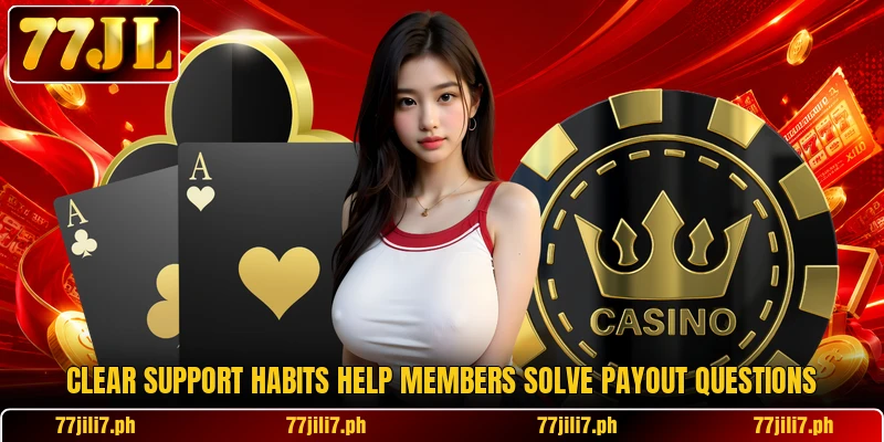 Clear support habits help members solve payout questions
