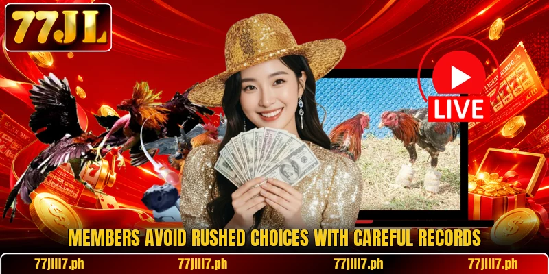Members avoid rushed choices with careful records