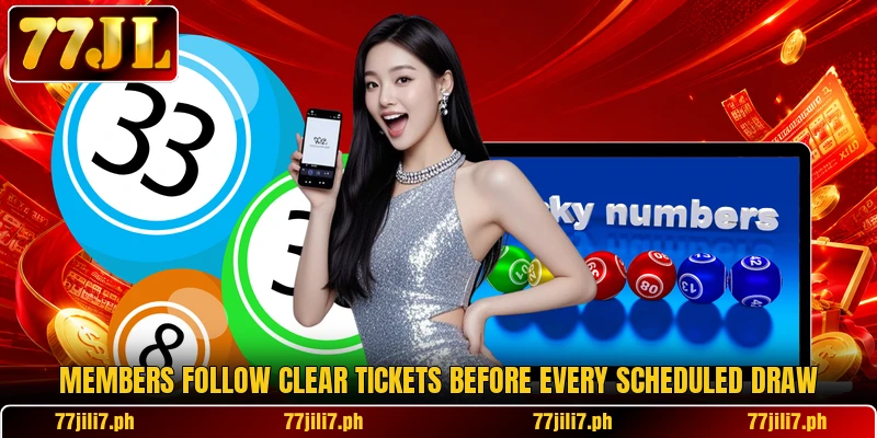 Members follow clear tickets before every scheduled draw