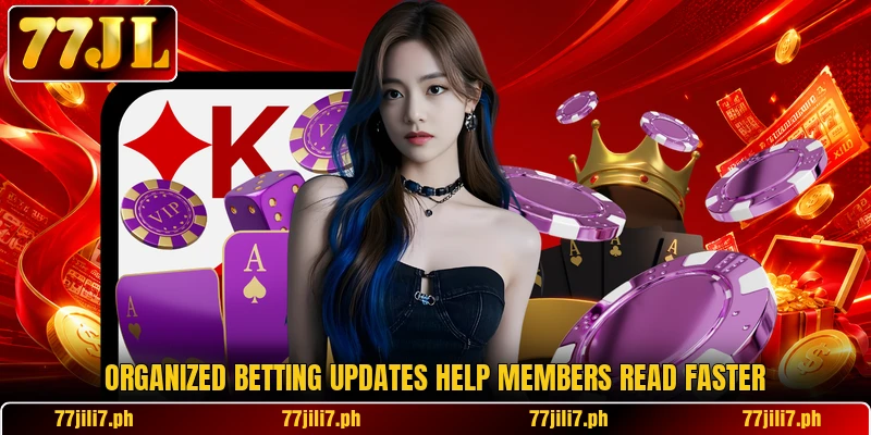 Organized betting updates help members read faster