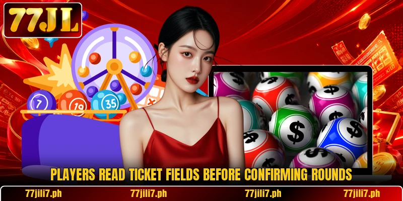 Players read ticket fields before confirming rounds