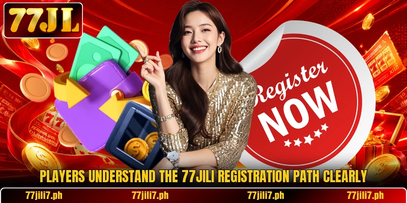 Players understand the 77JILI registration path clearly