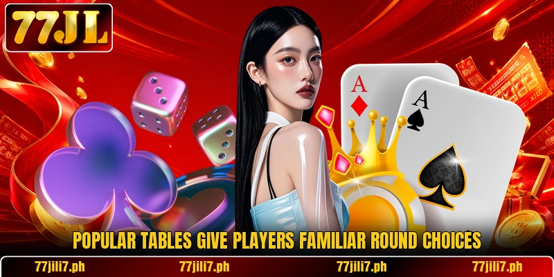 Popular tables give players familiar round choices