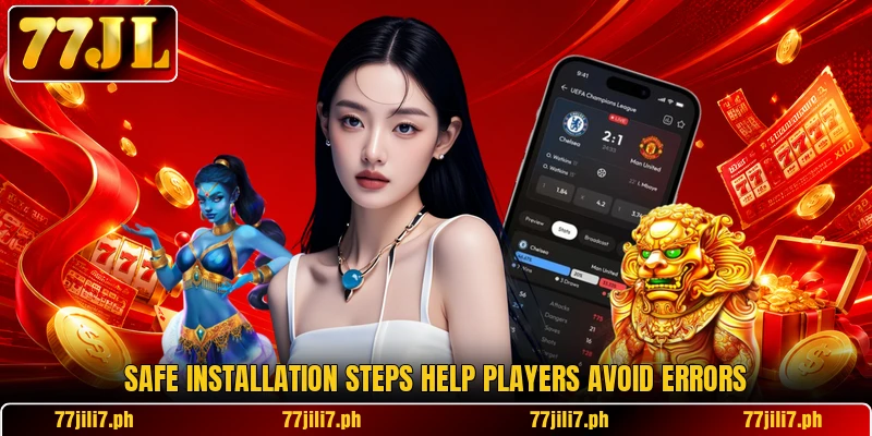 Safe installation steps help players avoid errors