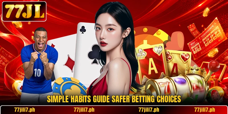 Simple habits guide safer betting choices