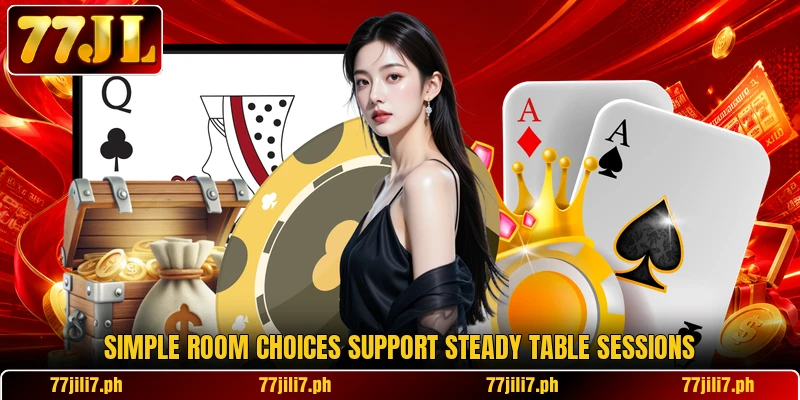 Simple room choices support steady table sessions