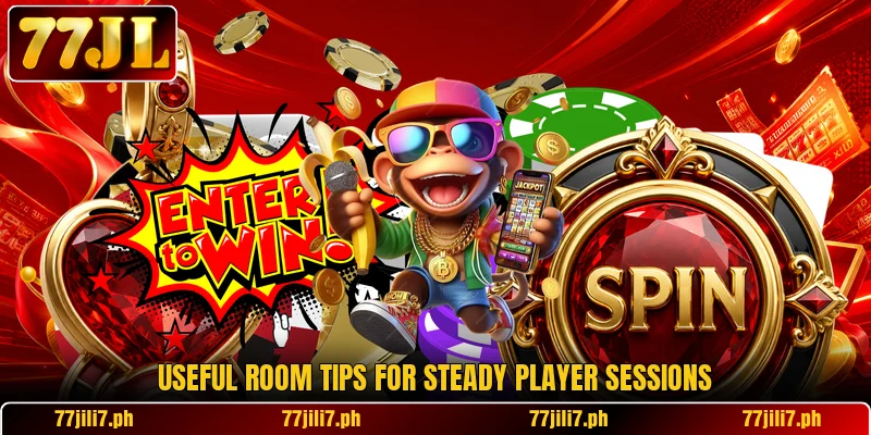 Useful room tips for steady player sessions